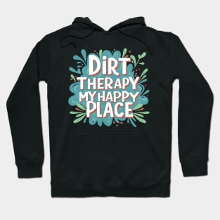 Dirt Therapy is my happy place Hoodie